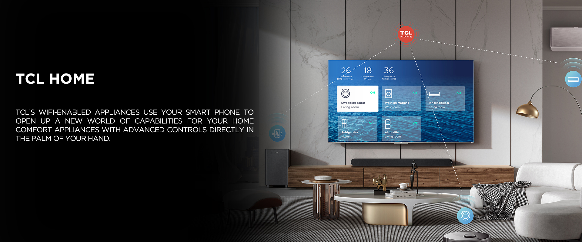 TCL HOME - TCL’???s WiFi-enabled appliances use your smart phone to open up a new world of capabilities for your home comfort appliances with advanced controls directly in the palm of your hand.