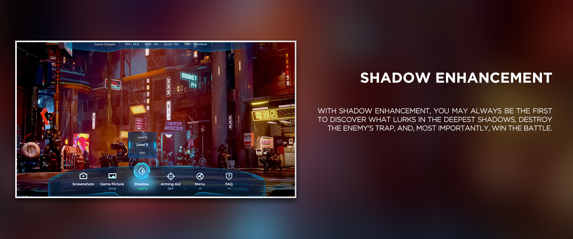 SHADOW ENHANCEMENT - With Shadow Enhancement, you may always be the first to discover what lurks in the deepest shadows, destroy the enemy's trap, and, most importantly, win the battle.