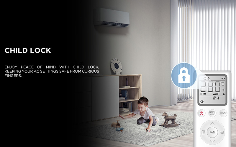 Enjoy peace of mind with Child Lock, keeping your AC settings safe from curious fingers.