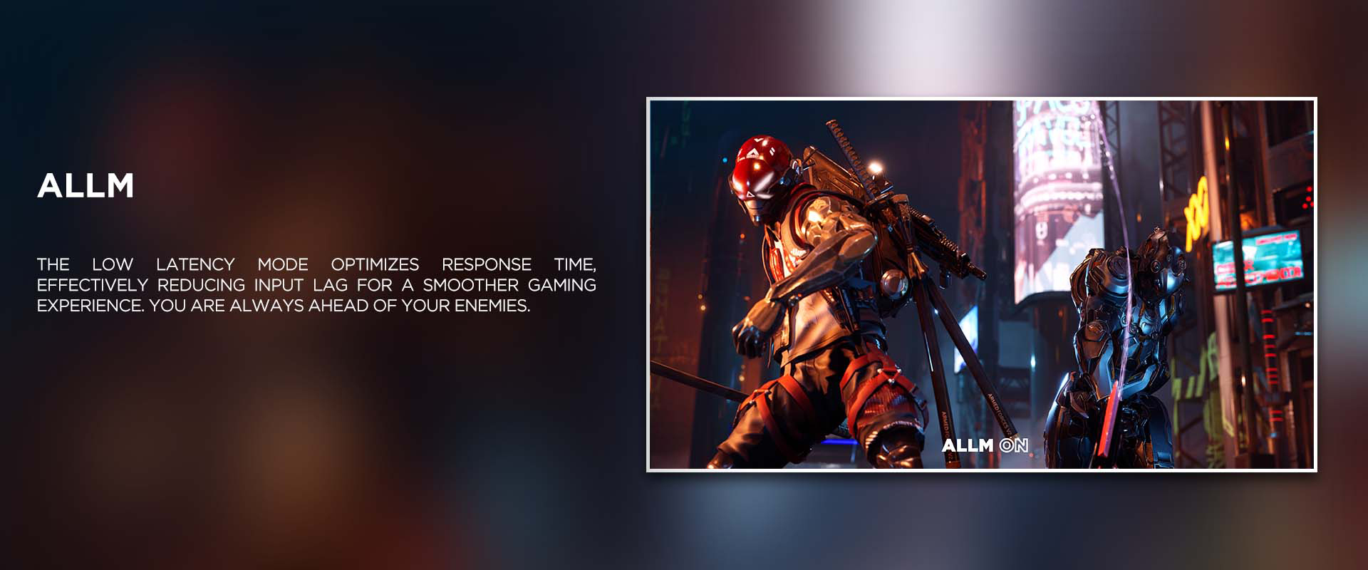 ALLM - The Low Latency Mode optimizes response time, effectively reducing input lag for a smoother gaming experience. You are always ahead of your enemies.