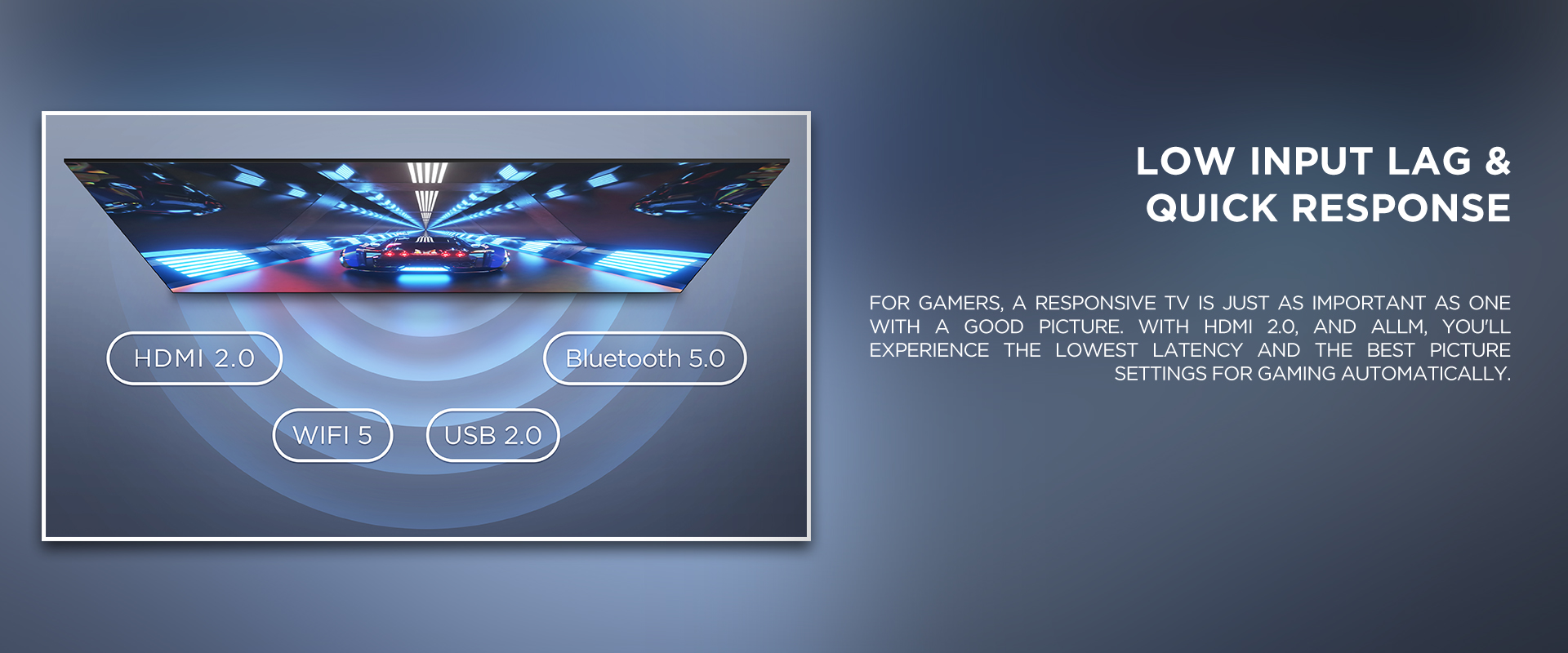 LOW INPUT LAG & QUICK RESPONSE - For gamers, a responsive TV is just as important as one with a good picture. With HDMI 2.0, and ALLM, you'll experience the lowest latency and the best picture settings for gaming automatically.