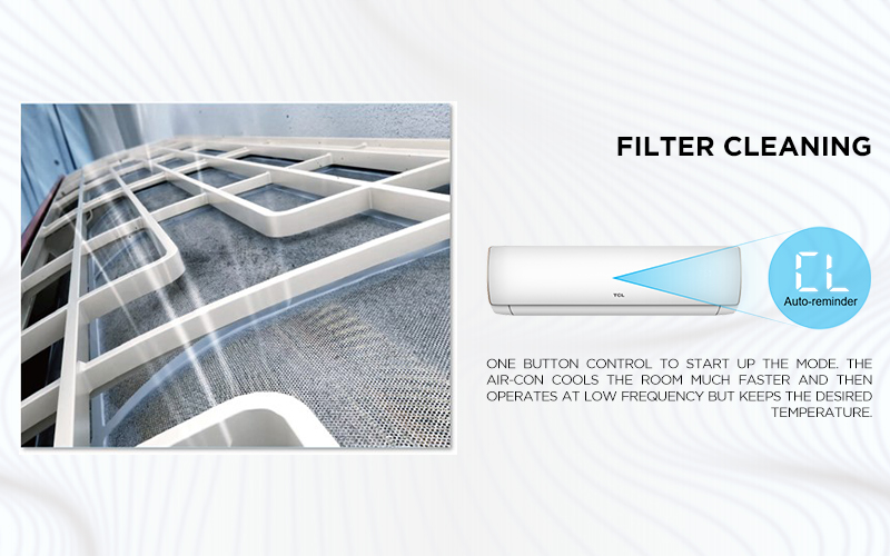 filter cleaning - One button control to start up the mode. The air-con cools the room much faster and then operates at low frequency but keeps the desired temperature.